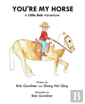 You'Re My Horse: A Little Bob Adventure