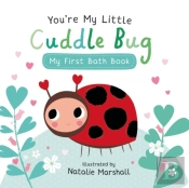 You'Re My Little Cuddle Bug: My First Bath Book