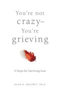You'Re Not Crazy-You'Re Grieving: