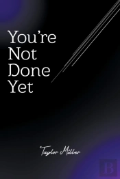 You'Re Not Done Yet