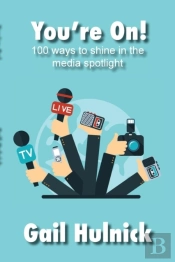 You'Re On! 100 Ways To Shine In The Media Spotlight