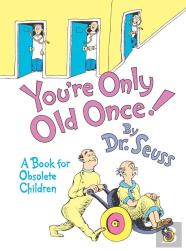 You'Re Only Old Once!