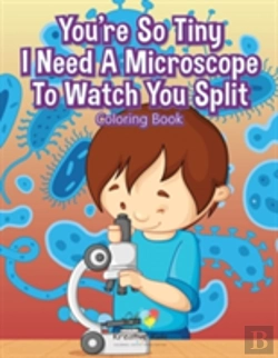 Bertrand.pt - You'Re So Tiny I Need A Microscope To Watch You Split Coloring Book