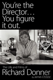 You'Re The Director...You Figure It Out. The Life And Films Of Richard Donner