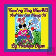 You'Re The World!  And You Can Change It!