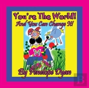 You'Re The World!  And You Can Change It!