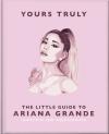 Yours Truly: The Little Guide To Ariana Grande
