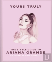 Yours Truly: The Little Guide To Ariana Grande