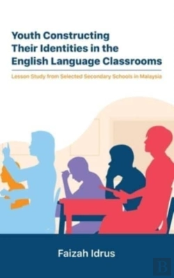 Bertrand.pt - Youth Constructing Their Identities In The English Language Classrooms. Lesson Studies From Selected Secondary Schools In Malaysia