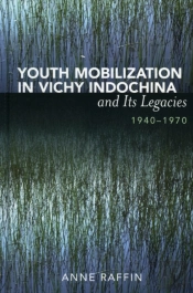 Youth Mobilization In Vichy Indochina And Its Legacies, 1940 To 1970