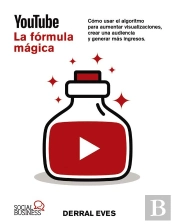 Youtube. La Fórmula Mágica. Cómo Usar El Algoritmo Para Aumentar Las Visualizaciones, Crear Una Audiencia Y Generar Más Ingresos
