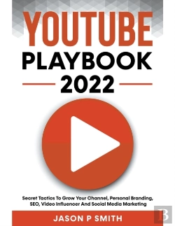 Bertrand.pt - Youtube Playbook 2022 Secret Tactics To Grow Your Channel, Personal Branding, Seo, Video Influencer And Social Media Marketing