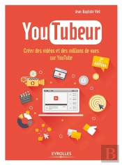Youtubeur ; Créer Des Vidéos Et Des Millions De Vues Sur Youtube (2e Édition)