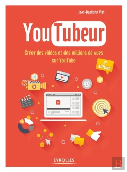 Bertrand.pt - Youtubeur ; Créer Des Vidéos Et Des Millions De Vues Sur Youtube (2e Édition)