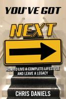 You'Ve Got Next - How To Live A Complete Lifestyle And Leave A Legacy