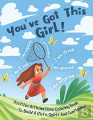 You'Ve Got This Girl! Positive Affirmations Coloring Book To Build A Girl'S Spirit And Confidence