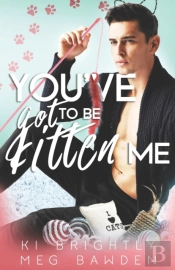 You'Ve Got To Be Kitten Me