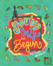 You'Ve Only Just Begun!
