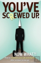 You'Ve Screwed Up. Now What?!