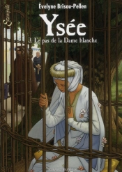 Ysée T.3 ; Le Pas De La Dame Blanche