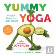 Yummy Yoga: Playful Poses And Tasty Treats