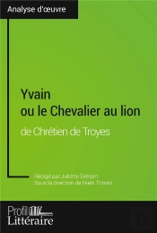 Yvain Ou Le Chevalier Au Lion De Chretien De Troyes (Analyse Approfondie) - Approfondissez Votre Lec