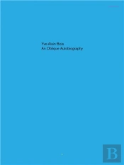 Yve-Alain Bois An Oblique Autobiography /Anglais