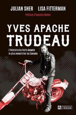 Bertrand.pt - Yves Apache Trudeau : L'Histoire Du Hells Angels Le Plus Meurtrier