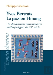 Yves Bertrais, La Passion Hmong : Un Des Derniers Missionnaires Anthropologues Du Xxe Siècle