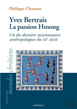 Bertrand.pt - Yves Bertrais, La Passion Hmong : Un Des Derniers Missionnaires Anthropologues Du Xxe Siècle