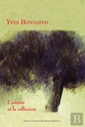 Yves Bonnefoy ; L'Amitié Et La Réflexion