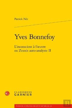 Bertrand.pt - Yves Bonnefoy : L'Inconscient À L'Oeuvre Ou Zeuxis Auto-Analyste Tome 2