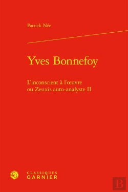 Bertrand.pt - Yves Bonnefoy : L'Inconscient À L'Oeuvre Ou Zeuxis Auto-Analyste Tome 2