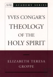 Yves Congar'S Theology Of The Holy Spirit