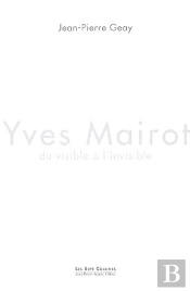 Yves Mairot, Du Visible A L'Invisible