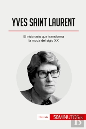 Yves Saint Laurent : El Visionario Que Transforma La Moda Del Siglo Xx