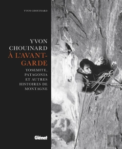 Bertrand.pt - Yvon Chouinard, À L'Avant-Garde ; Yosemite, Patagonia Et Autres Histoires De Montagne