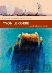 Yvon Le Corre, Dans Le Sillage Du Peintre