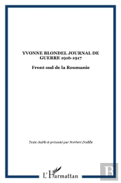 Yvonne Blondel ; Front Sud De La Roumanie ; Journal De Guerre 1916-1917