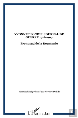 Bertrand.pt - Yvonne Blondel ; Front Sud De La Roumanie ; Journal De Guerre 1916-1917