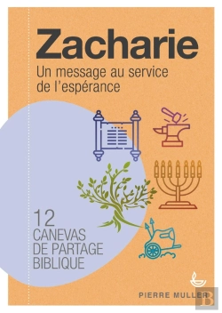 Bertrand.pt - Zacharie, Un Message Au Service De L'Espérance ; 12 Canevas De Partage Biblique