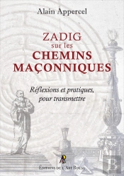Zadig Sur Les Chemins Maçonniq : Zadig Sur Les Chemins Maçonniques - Réflexions Et Pratiques, Pour Transmettre