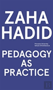 Zaha Hadid - Pedagogy As Practice