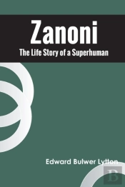 Zanoni The Life Story Of A Superhuman