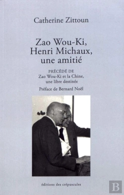 Bertrand.pt - Zao Wou Ki Et Henri Michaux, Une Amitié ; Zao Wou-Ki Et La Chine, Une Libre Destinée