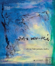 Zao Wou-Ki : Il Ne Fait Jamais Nuit