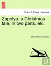 Zapolya: A Christmas Tale, In Two Parts,