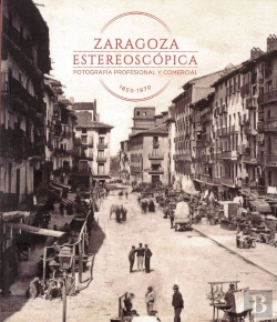 Bertrand.pt - Zaragoza Estereoscópica. Fotografía Profesional Y Comercial 1850-1970