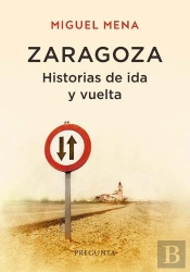 Zaragoza. Historias De Ida Y Vuelta
