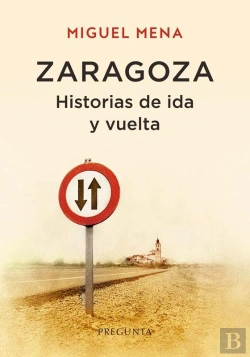 Bertrand.pt - Zaragoza. Historias De Ida Y Vuelta